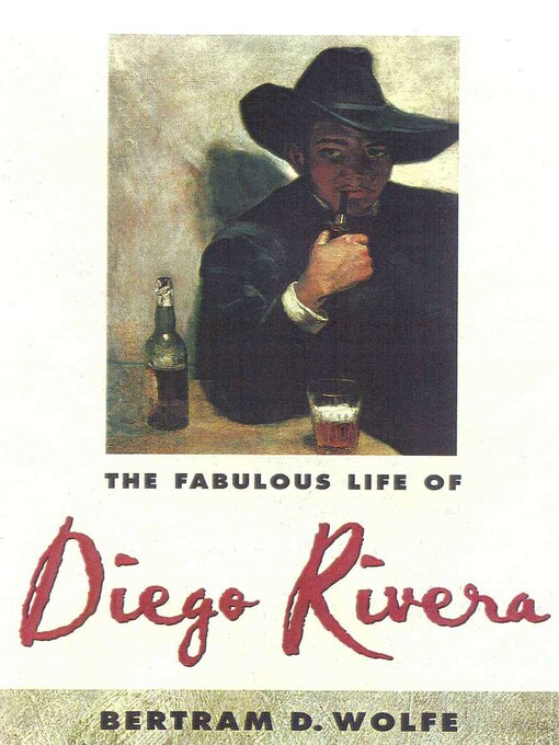 Title details for The Fabulous Life of Diego Rivera by Betram D. Wolfe - Available